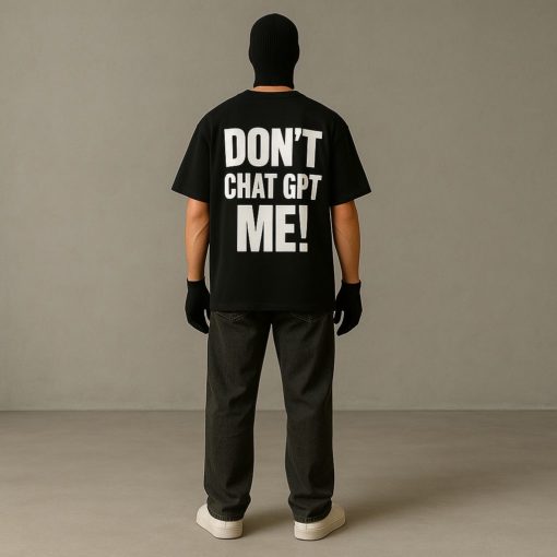 Don't Chat GPT Me Oversized T-Shirt