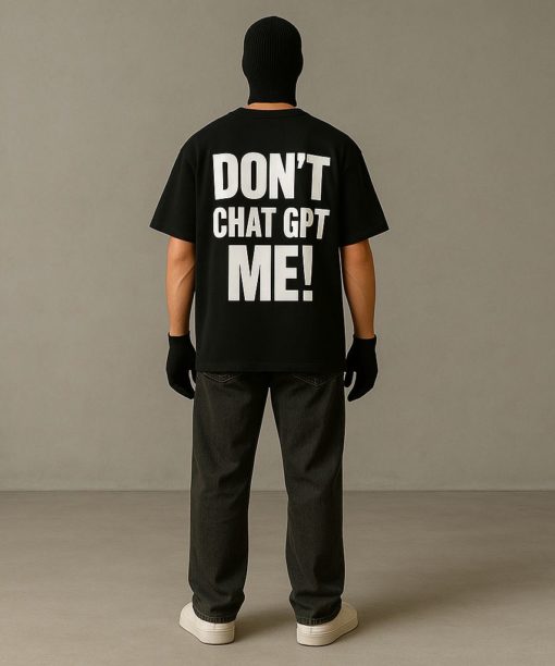 Don't Chat GPT Me Oversized T-Shirt